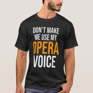 T-shirt Ne m'oblige pas à utiliser mon opéra Actrice voix
