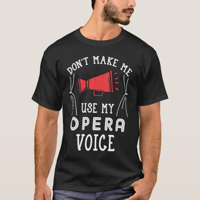 T-shirt Ne m'oblige pas à utiliser mon opéra chanteur voca (Devant)