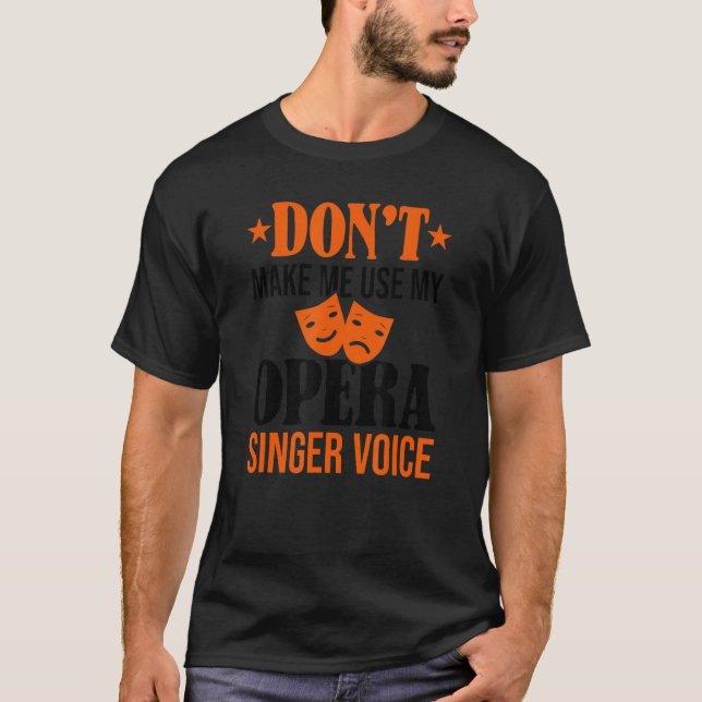T-shirt Ne m'oblige pas à utiliser mon opéra chanteur voix (Devant)