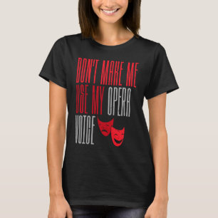T-shirt Ne m'oblige pas à utiliser mon opéra Voice Broadwa