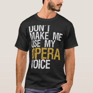 T-shirt Ne m'oblige pas à utiliser mon opéra Voice Shirt O