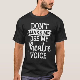 T-shirt Ne m'oblige pas à utiliser mon Théâtre Voix Drama