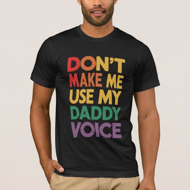 T-shirt Ne m'oblige pas à utiliser My Daddy Voice LGBT Gay (Devant)