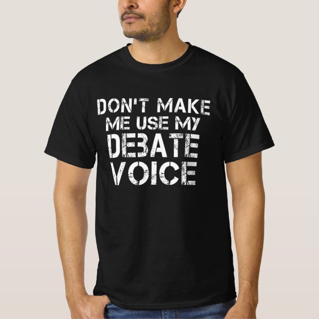 T-shirt Ne m'obligez pas à utiliser ma voix pour débattre (Devant)