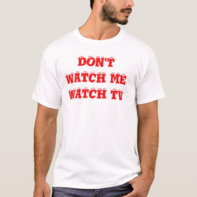 T-SHIRT NE M'OBSERVEZ PAS REGARDER LA TV (Devant)
