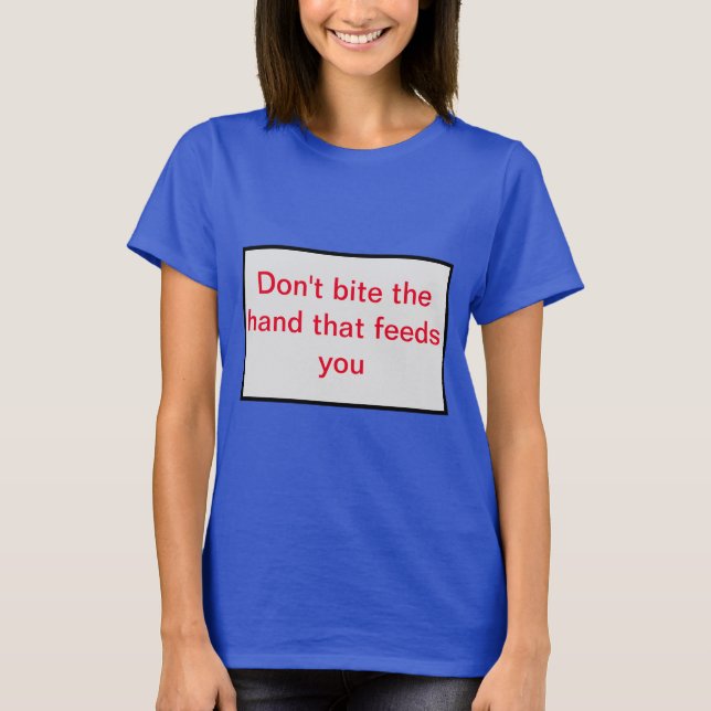 T-shirt Ne mords pas la main qui te nourrit. (Devant)