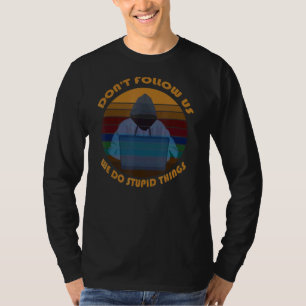 T-shirt Ne nous suivez pas Nous faisons des choses stupide