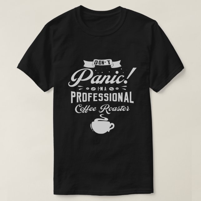 T-shirt Ne paniquez pas Je suis un professionnel café rôti (Design devant)