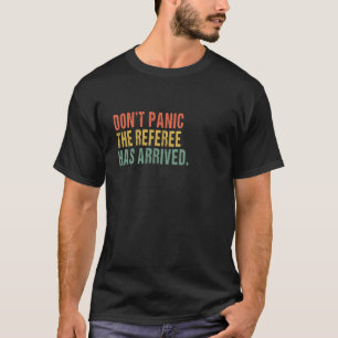 T-shirt Ne paniquez pas, l'arbitre est arrivé - Citation a