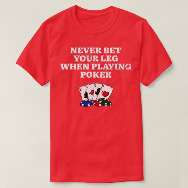 T-shirt Ne pariez jamais votre poker de la jambe Funny Pok (Design devant)