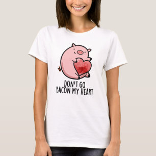 T-shirt Ne pars pas Bacon Mon Coeur Funny Pig Pun