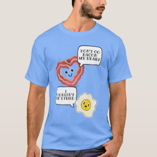 T-shirt Ne pas aller bacon mon coeur Je ne pourrais pas si