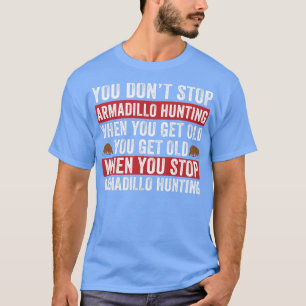 T-shirt Ne pas arrêter la chasse à l'armadillo quand vous 
