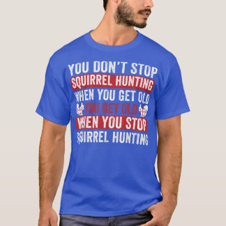 T-shirt Ne pas arrêter la chasse aux écureuils quand vous 