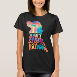 T-shirt Ne pas arrêter Retrievin Golden Retriever Lover - 