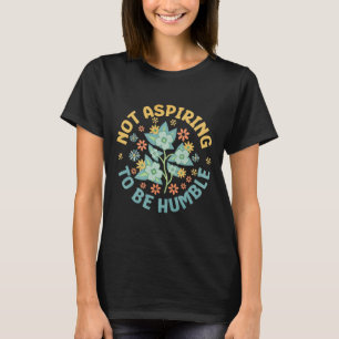 T-shirt Ne Pas Aspirer À Être Humble Feministe Pouvoir Fém