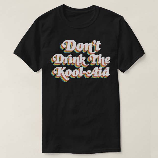 T-shirt Ne Pas Boire Le KoolAid Psychedelic Design (Design devant)