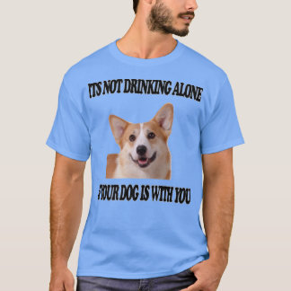 T-shirt Ne pas boire seul chien W vous Pembroke Welsh Corg
