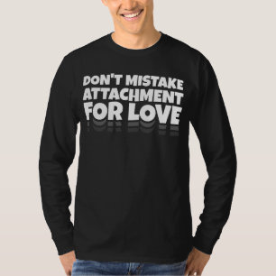 T-shirt ne pas confondre attachement et amour