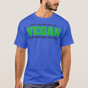T-shirt Ne pas demander pourquoi je suis végétgan
