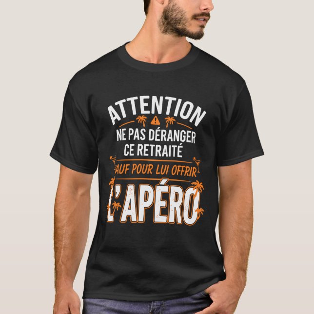 T-shirt Ne Pas Déranger Ce Retraité Sauf Pour L'Apéro  (Devant)