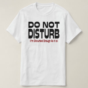 T-shirt Ne pas déranger - Je suis déjà assez dérangé comme