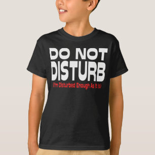T-shirt Ne pas déranger - Je suis déjà assez perturbé comm