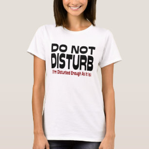 T-shirt Ne pas déranger - Je suis déjà assez perturbé comm
