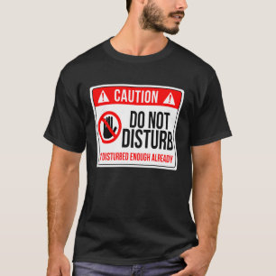 T-shirt Ne pas déranger Je suis déjà suffisamment perturbé