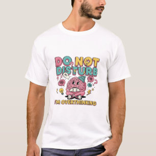 T-shirt Ne pas déranger Je suis en train de trop réfléchir