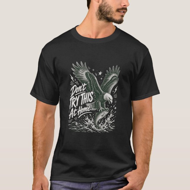 T-Shirt Ne Pas Essayer Ceci À La Maison Pêche Aigl (Devant)