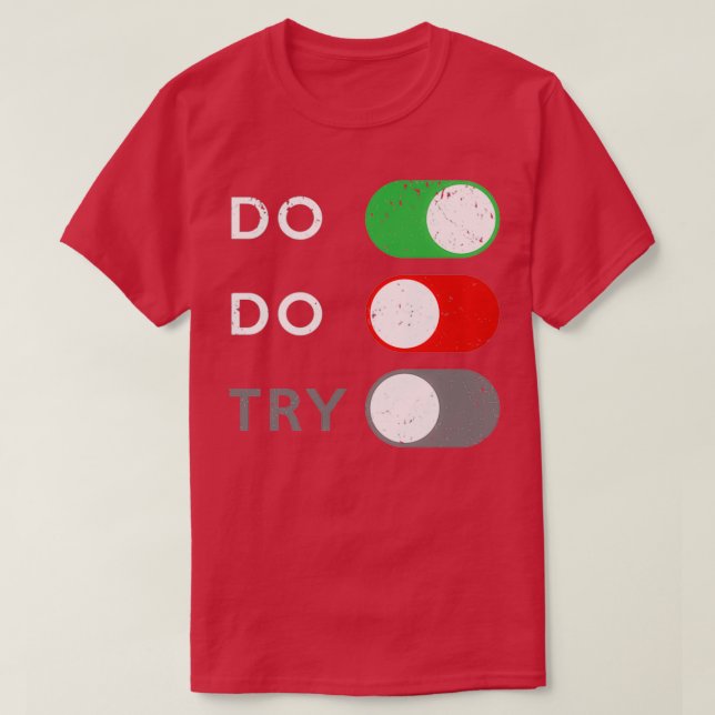T-shirt Ne pas essayer ou ne pas essayer est désactivé (Design devant)