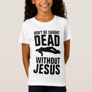 T-Shirt NE PAS ÊTRE CASSÉ MORT SANS JÉSUS, CHRÉTIEN