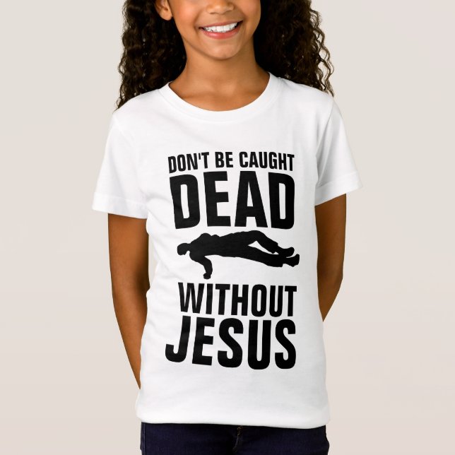 T-Shirt NE PAS ÊTRE CASSÉ MORT SANS JÉSUS, CHRÉTIEN (Devant)