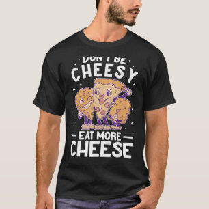 T-shirt Ne pas être Cheesy manger plus Fromage Maker Pizza