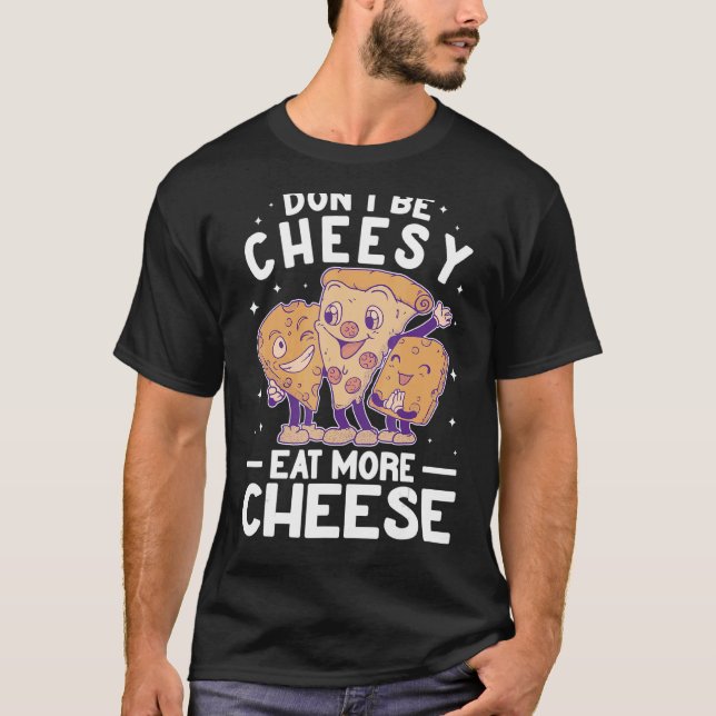 T-shirt Ne pas être Cheesy manger plus Fromage Maker Pizza (Devant)