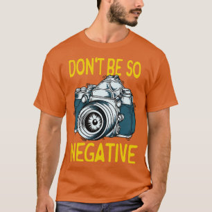 T-shirt Ne pas être négatif Cadeaux photo photographe