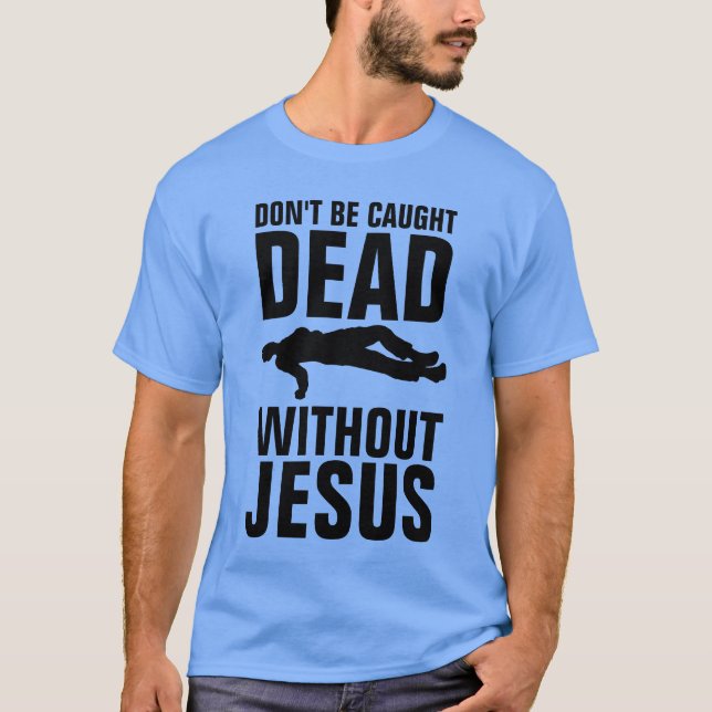 T-shirt NE PAS ÊTRE PRISÉ MORT SANS JÉSUS, Christian (Devant)