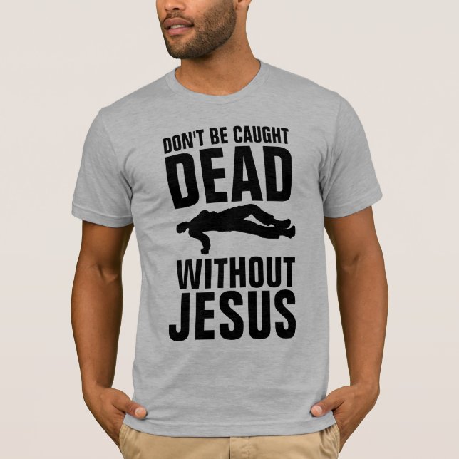 T-shirt NE PAS ÊTRE PRISÉ MORT SANS JÉSUS, Christian (Devant)