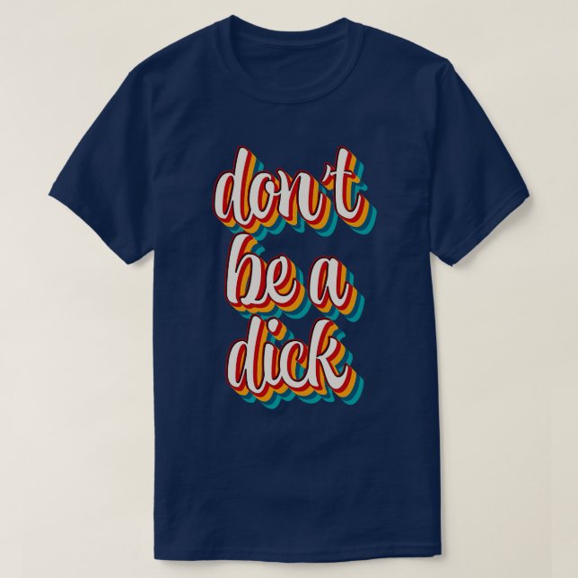 T-shirt Ne Pas Être Un Dick 2 (Design devant)