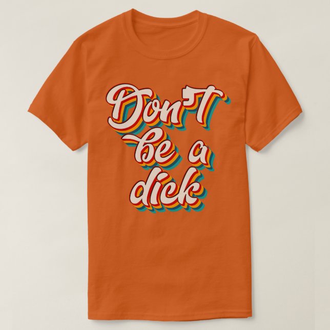 T-shirt Ne Pas Être Un Dick 4 (Design devant)