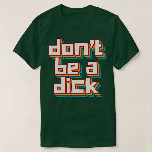 T-shirt Ne Pas Être Un Dick 6 (Design devant)
