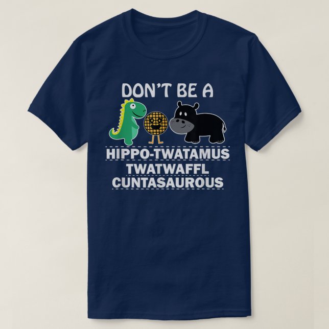 T-shirt Ne pas être un hippotwatamus twatwaffe hum cuntasa (Design devant)