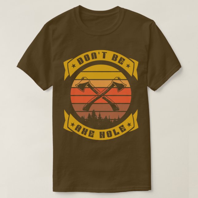 T-shirt Ne pas être un trou Ax Hatchet Funny Ax lancer (Design devant)