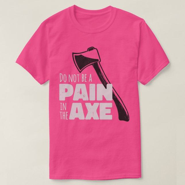 T-shirt Ne Pas Être Une Douleur Dans L'Axe (Design devant)