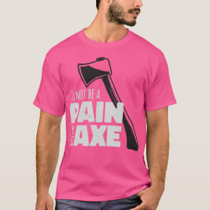 T-shirt Ne Pas Être Une Douleur Dans L'Axe