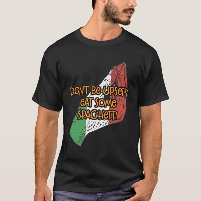 T-shirt Ne Pas Être Upsetti Manger Quelques Spaghetti Drôl (Devant)