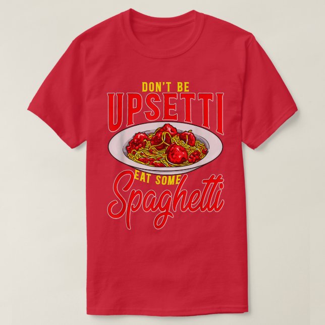 T-shirt Ne Pas Être Upsetti Manger Quelques Spaghetti Drôl (Design devant)