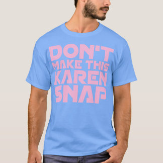 T-shirt Ne pas faire de Karen Snap