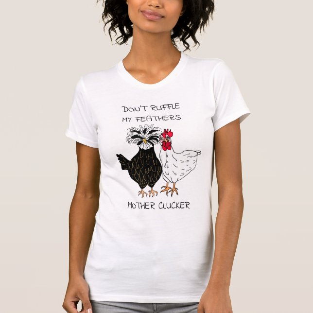 T-shirt Ne pas frotter mes plumes Mère Clucker (Devant)